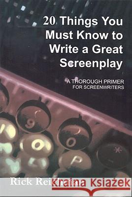 20 Things You Must Know to Write a Great Screenplay: A Thorough Primer for Screenwriters