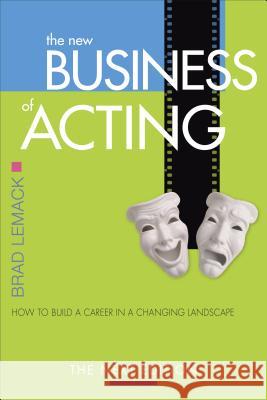 The New Business of Acting: How to Build a Career in a Changing Landscape - The Next Edition