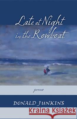 Late at Night in the Rowboat: Poems