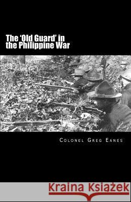The 'Old Guard' in the Philippine War: A Combat Chronicle