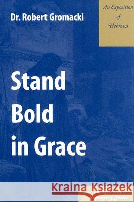 Stand Bold in Grace: An Exposition of Hebrews