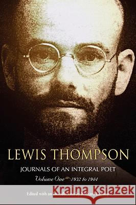 Lewis Thompson, Journals of an Integral Poet, Volume One 1932-1944