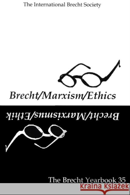 The Brecht Yearbook / Das Brecht Jahrbuch 35: Brecht-Marxism-Ethics