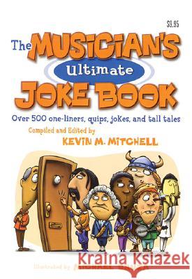 The Musician's Ultimate Joke Book: Over 500 One-Liners, Quips, Jokes and Tall Tales