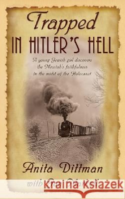 Trapped in Hitler's Hell: A Young Jewish Girl Discovers the Messiah's Faithfulness in the Midst of the Holocaust