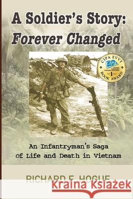 A Soldier's Story: Forever Changed: An Infantryman's Saga of Life and Death in Vietnam