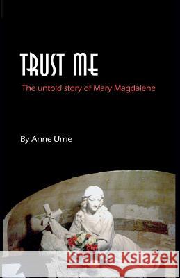 Trust Me: The Untold Story of Mary Magdalene
