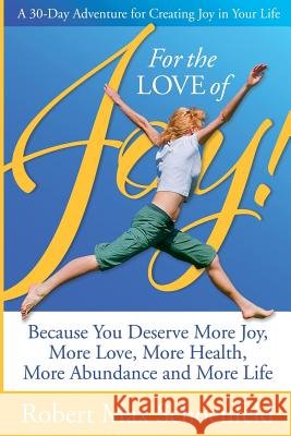 For The Love Of Joy: A 30-Day Adventure of Creating Joy in Your Life