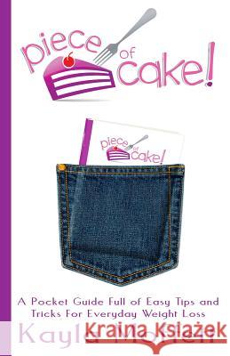 Piece of Cake: A Pocket Guide Full of Easy Tips and Tricks For Everyday Weight Loss