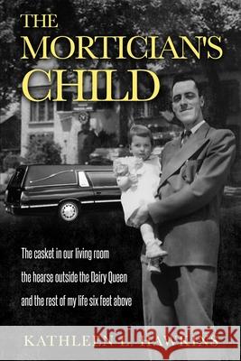 The Mortician's Child: The casket in our living room, the hearse outside the Dairy Queen, and the rest of my life six feet above