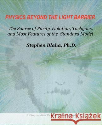 Physics Beyond the Light Barrier: The Source of Parity Violation, Tachyons, and a Derivation of Standard Model Features