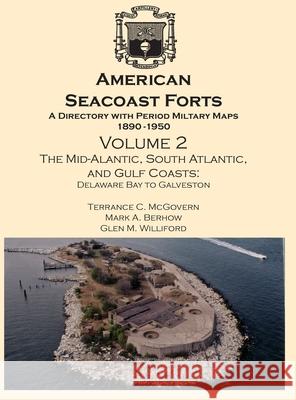 American Seacoast Forts: A Directory with Period Maps 1890-1950. Volume 2 The Mid-Atlantic, South Atlantic and Gulf Coasts