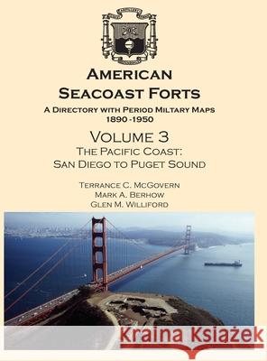 American Seacoast Forts: A Directory with Period Maps 1890-1950. Volume 3 The Pacific Coast