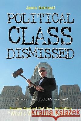 Political Class Dismissed: Essays Against Politics, Including 