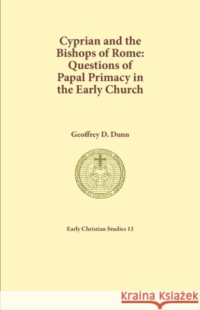 Cyprian and the Bishops of Rome: Questions of Papal Primacy in the Early Church