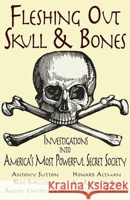 Fleshing Out Skull & Bones: Investigations Into America's Most Powerful Secret Society