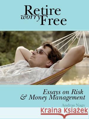 Retire Worry Free: Essays on Risk and Money Management