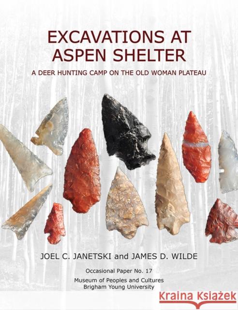 Op#17 Excavations at Aspen Shelter: A Deer Hunting Camp on the Old Woman Plateau