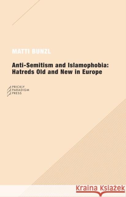 Anti-Semitism and Islamophobia: Hatreds Old and New in Europe