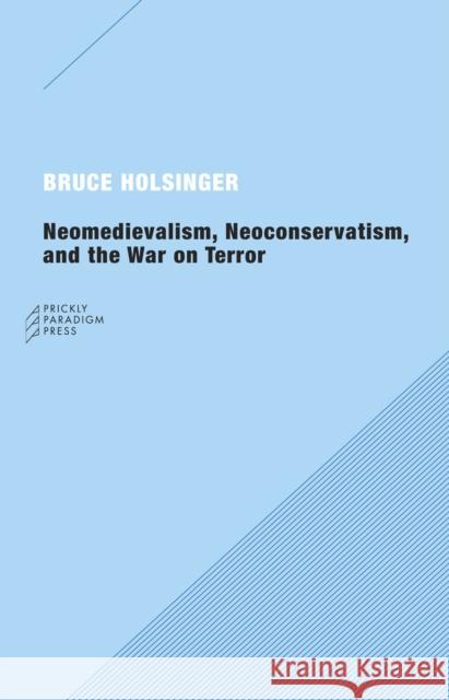 Neomedievalism, Neoconservatism, and the War on Terror