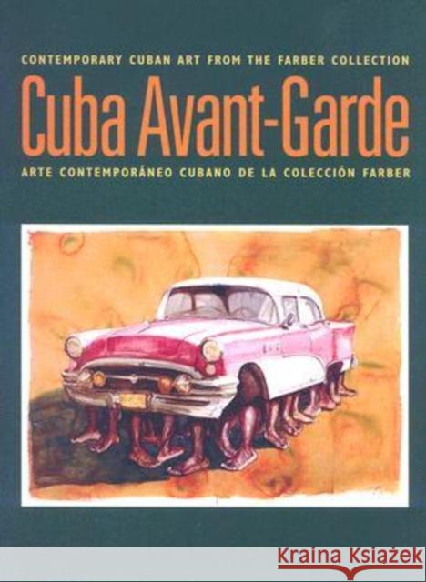 Cuba Avant-Garde: Contemporary Cuban Art From The Farber Collection / Arte Contemporaneo Cubano de la Coleccion Farber