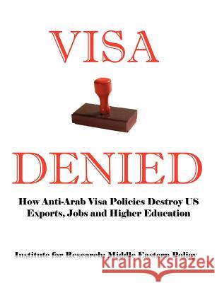 Visa Denied: How Anti-Arab Visa Policies Destroy Us Exports, Jobs and Higher Education