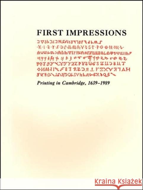 First Impressions - Printing in Cambridge, 1639. An Exhibition at the Houghton Library and the Harvard Law School Library Oct 6 - Oct 27, 1989