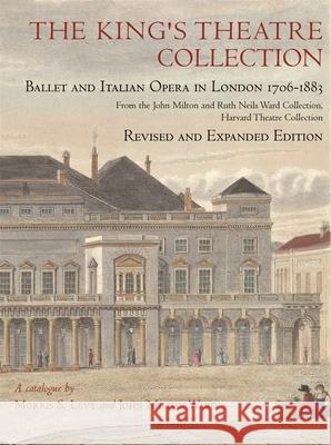 The King's Theatre Collection: Ballet and Italian Opera in London, 1706-1883, Revised and Expanded Edition