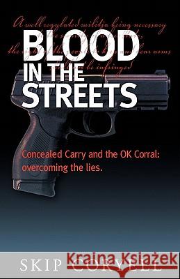 Blood in the Streets: Concealed Carry and the OK Corral: Overcoming the Lies