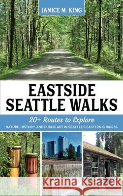 Eastside Seattle Walks: 20+ routes to explore nature, history, and public art in Seattle's eastern suburbs