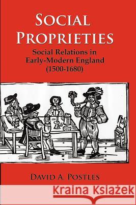 Social Proprieties: Social Relations in Early-Modern England (1500-1680)