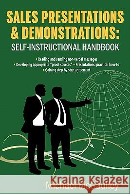 Sales Presentations & Demonstrations. Sales Training Course / Handbook: Gain Pre-Commitment; Read & Send Nonverbal Messages; Practical How-To Presenta