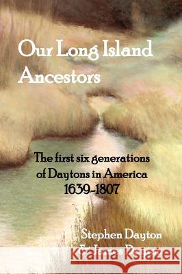 Our Long Island Ancestors: The first six generations of Daytons in America 1639-1807
