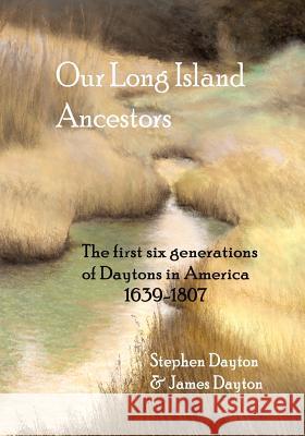 Our Long Island Ancestors: The First Six Generations of Daytons in America 1639-1807