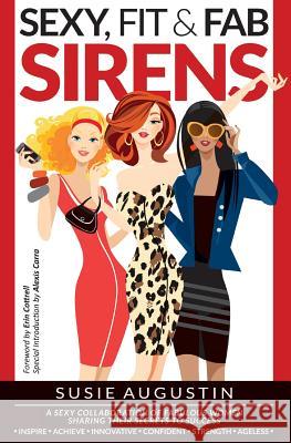 Sexy, Fit & Fab Sirens: A Sexy Collaboration of Fabulous Women Sharing Their Secrets to Success