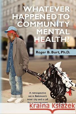 Whatever Happened to Community Mental Health?: A retrospective set in Baltimore's inner city and a call for a reassessment of mental health