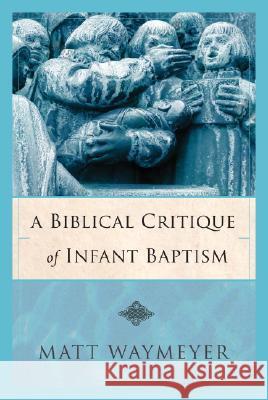A Biblical Critique of Infant Baptism