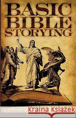 Basic Bible Storying: Preparing and Presenting Bible Stories for Evangelism, Discipleship, Training, and Ministry