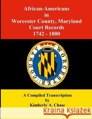 African-Americans in Worcester County, Maryland Court Records 1742-1800: A Compiled Transcription