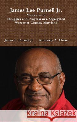 James Lee Purnell Jr.: Memories of Struggles and Progress in a Segregated Worcester County, Maryland