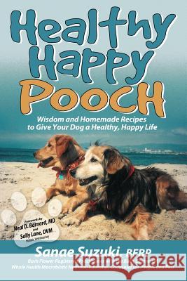 Healthy Happy Pooch: Wisdom and Homemade Recipes to Give Your Dog a Healthy, Happy Life