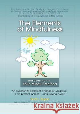 The Elements of Mindfulness: An invitation to explore the nature of waking up to the present moment . . . and staying awake