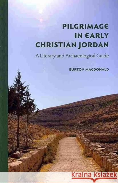 Pilgrimage in Early Christian Jordan: A Literary and Archaeological Guide