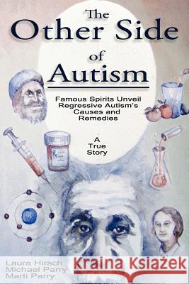 The Other Side of Autism: Famous Spirits Unveil Regressive Autism's Causes and Remedies