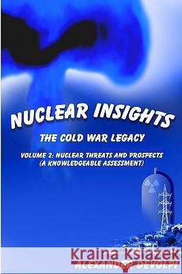 Nuclear Insights: The Cold War Legacy: Volume 2: Nuclear Threats and Prospects (A Knowledgeable Assessment)