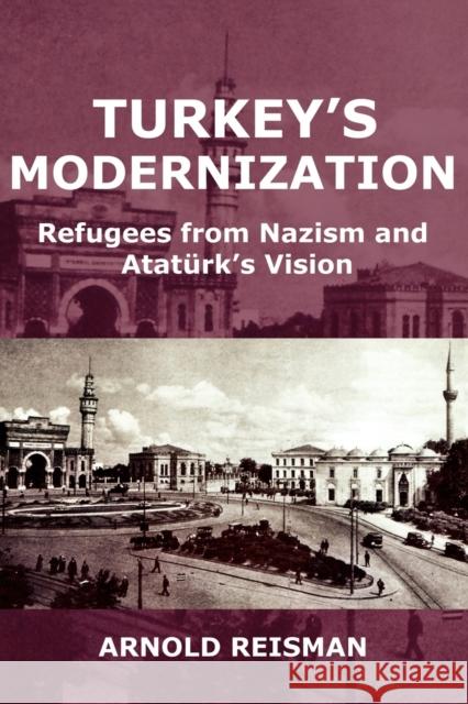 Turkey's Modernization: Refugees from Nazism and Ataturk's Vision