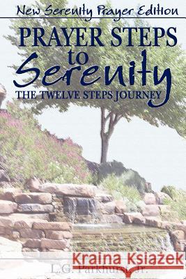 Prayer Steps to Serenity The Twelve Steps Journey: New Serenity Prayer Edition