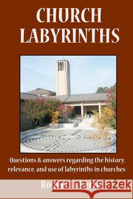 Church Labyrinths: Questions and answers regarding the history, relevance, and use of labyrinths in churches