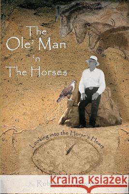 The Ole' Man 'n The Horses: Looking into the Horse's Heart - Part I of 