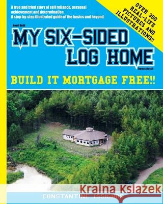 How I built MY SIX-SIDED LOG HOME from scratch: Build it Mortgage Free !!